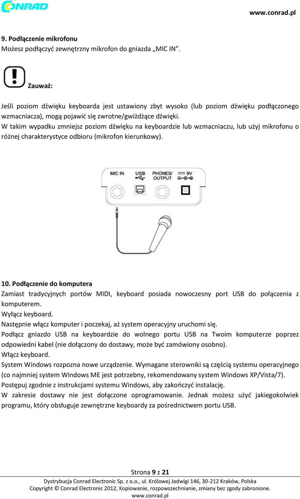 W takim wypadku zmniejsz poziom dźwięku na keyboardzie lub wzmacniaczu, lub użyj mikrofonu o różnej charakterystyce odbioru (mikrofon kierunkowy). 10.