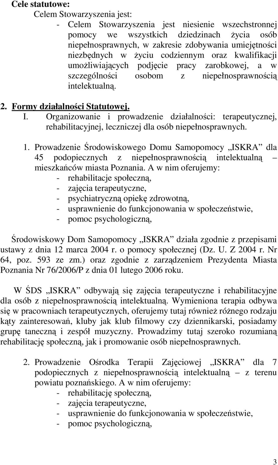 Organizowanie i prowadzenie działalności: terapeutycznej, rehabilitacyjnej, leczniczej dla osób niepełnosprawnych. 1.