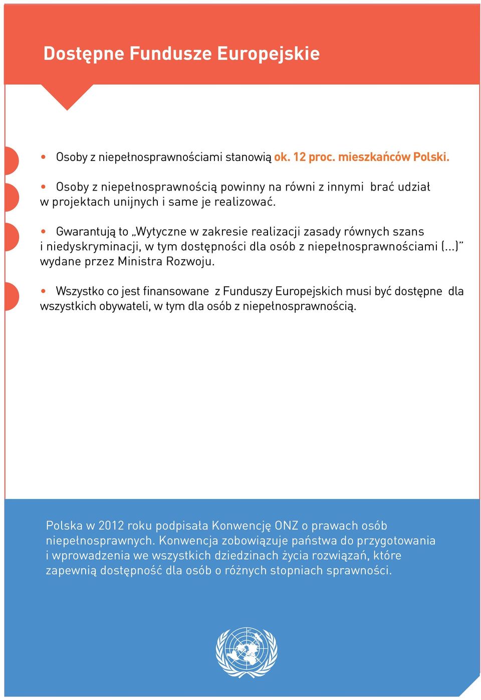 Gwarantują to Wytyczne w zakresie realizacji zasady równych szans i niedyskryminacji, w tym dostępności dla osób z niepełnosprawnościami (...) wydane przez Ministra Rozwoju.