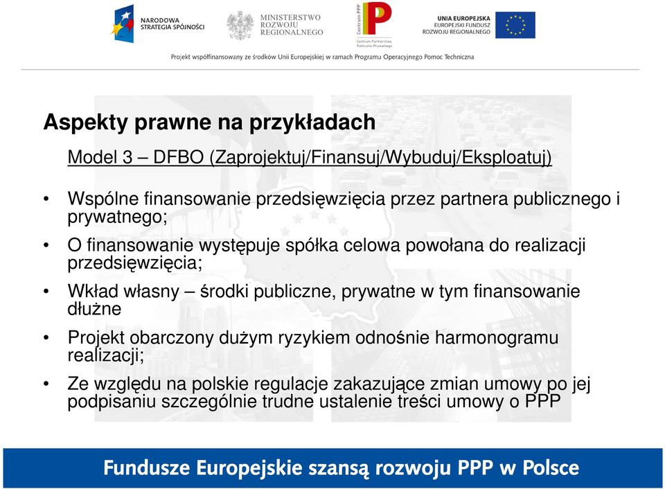 Wkład własny środki publiczne, prywatne w tym finansowanie dłuŝne Projekt obarczony duŝym ryzykiem odnośnie harmonogramu