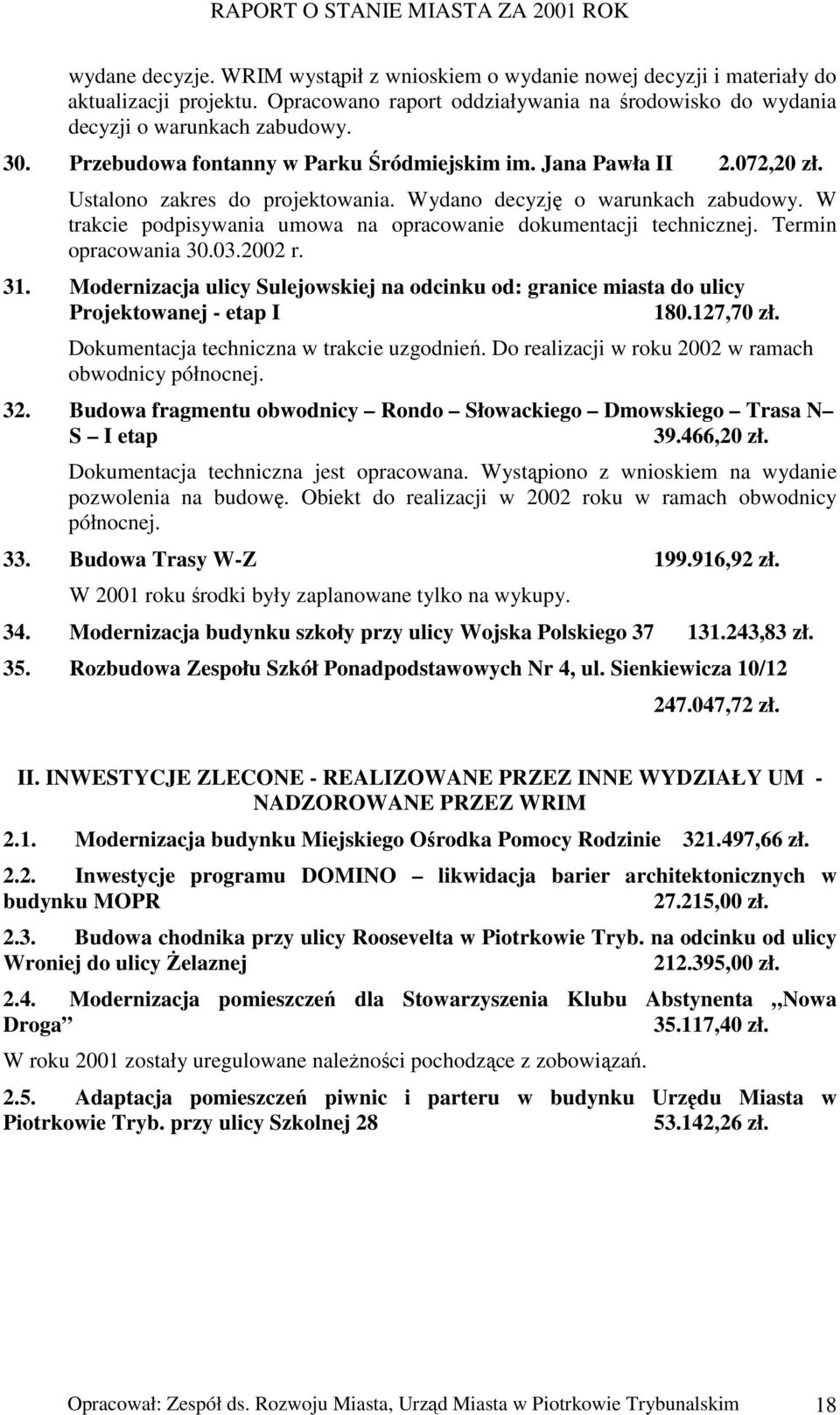 W trakcie podpisywania umowa na opracowanie dokumentacji technicznej. Termin opracowania 30.03.2002 r. 31.