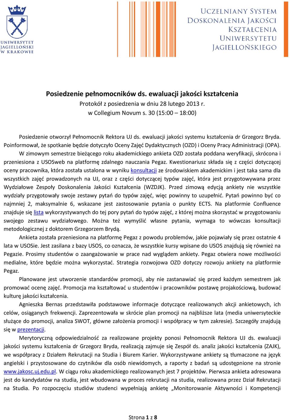 W zimowym semestrze bieżącego roku akademickiego ankieta OZD została poddana weryfikacji, skrócona i przeniesiona z USOSweb na platformę zdalnego nauczania Pegaz.