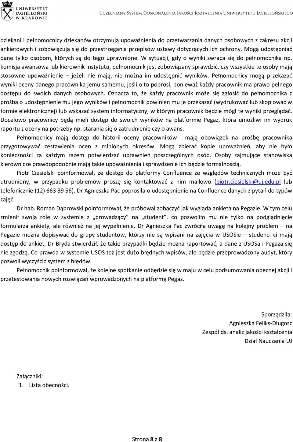 komisja awansowa lub kierownik instytutu, pełnomocnik jest zobowiązany sprawdzić, czy wszystkie te osoby mają stosowne upoważnienie jeżeli nie mają, nie można im udostępnić wyników.