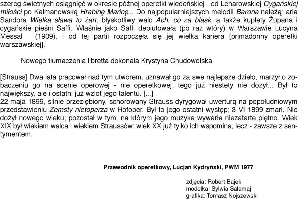 Właśnie jako Saffi debiutowała po raz wtóry) w Warszawie Lucyna Messal 1909), i od tej partii rozpoczęła się jej wielka kariera [primadonny operetki warszawskiej].