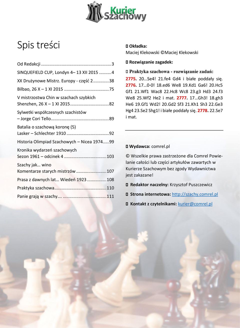 .. 92 Historia Olimpiad Szachowych Nicea 1974... 99 Kronika wydarzeń szachowych Sezon 1961 odcinek 4... 103 Szachy jak wino Komentarze starych mistrzów... 107 Prasa z dawnych lat Wiedeń 1923.