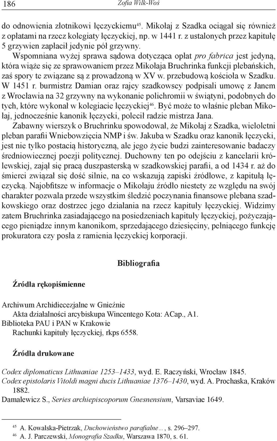 Wspomniana wyżej sprawa sądowa dotycząca opłat pro fabrica jest jedyną, która wiąże się ze sprawowaniem przez Mikołaja Bruchrinka funkcji plebańskich, zaś spory te związane są z prowadzoną w XV w.