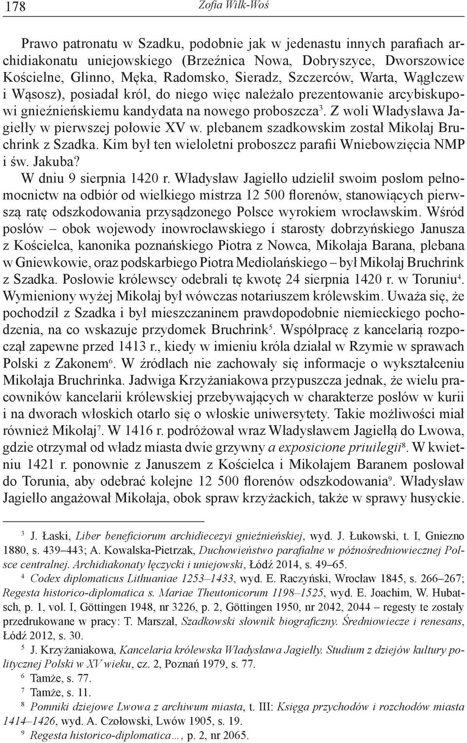 Z woli Władysława Jagiełły w pierwszej połowie XV w. plebanem szadkowskim został Mikołaj Bruchrink z Szadka. Kim był ten wieloletni proboszcz parafii Wniebowzięcia NMP i św. Jakuba?