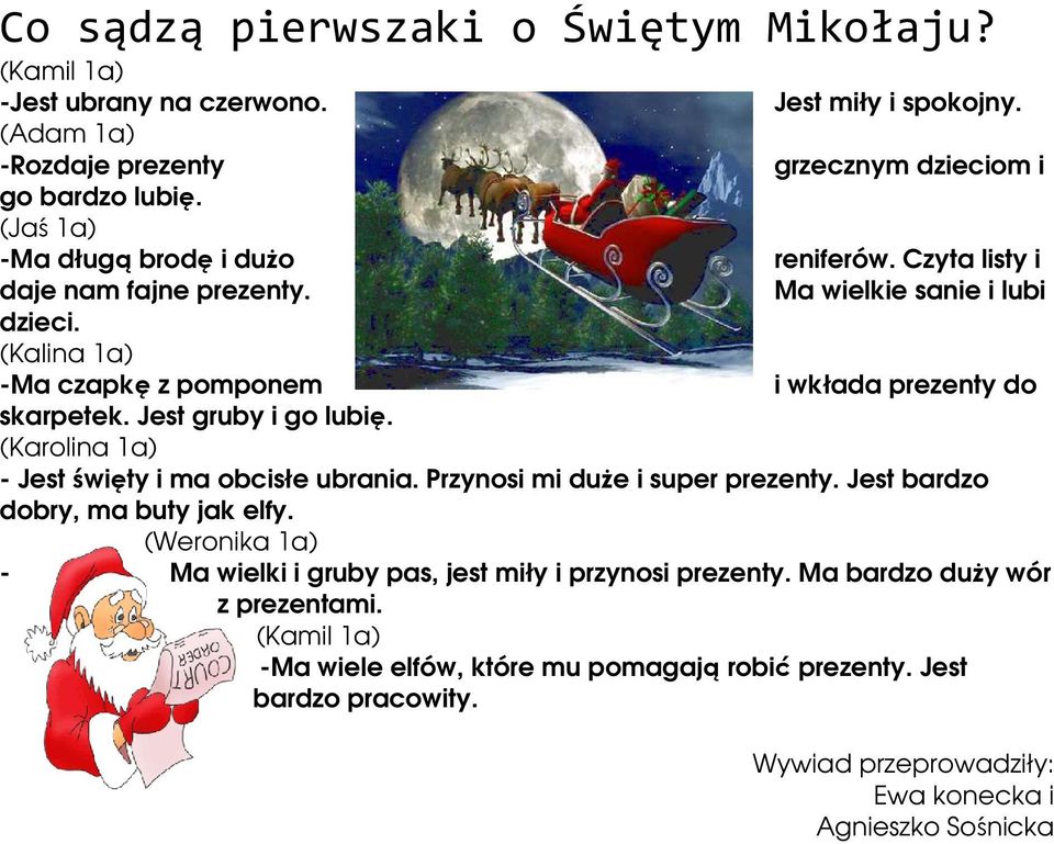 Jest gruby i go lubię. (Karolina 1a) - Jest święty i ma obcisłe ubrania. Przynosi mi duŝe i super prezenty. Jest bardzo dobry, ma buty jak elfy.