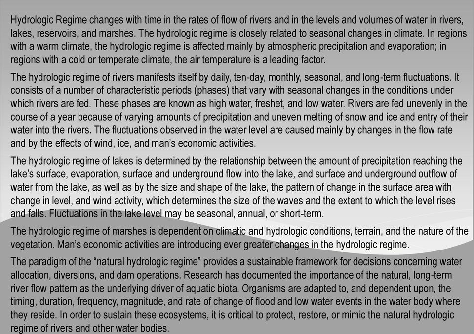 In regions with a warm climate, the hydrologic regime is affected mainly by atmospheric precipitation and evaporation; in regions with a cold or temperate climate, the air temperature is a leading