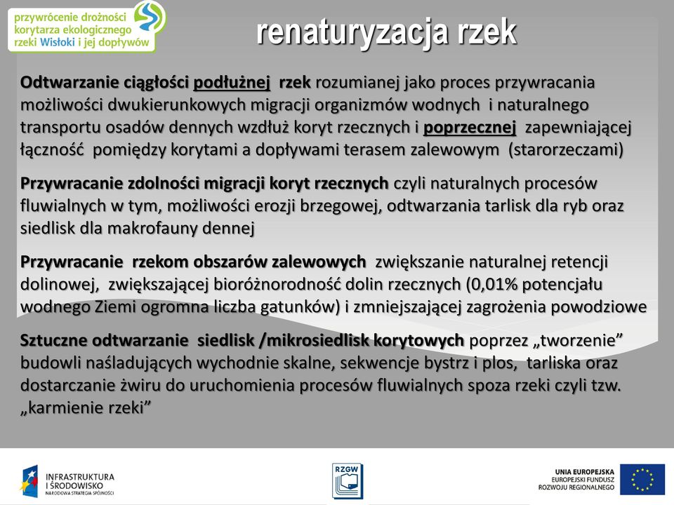 tym, możliwości erozji brzegowej, odtwarzania tarlisk dla ryb oraz siedlisk dla makrofauny dennej Przywracanie rzekom obszarów zalewowych zwiększanie naturalnej retencji dolinowej, zwiększającej