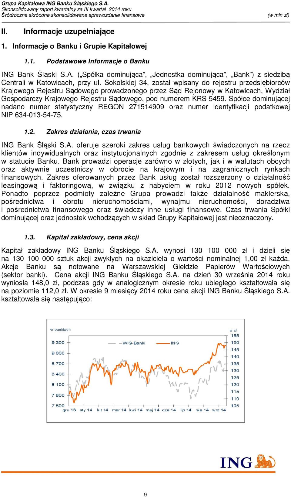 Sokolskiej 34, został wpisany do rejestru przedsiębiorców Krajowego Rejestru Sądowego prowadzonego przez Sąd Rejonowy w Katowicach, Wydział Gospodarczy Krajowego Rejestru Sądowego, pod numerem KRS