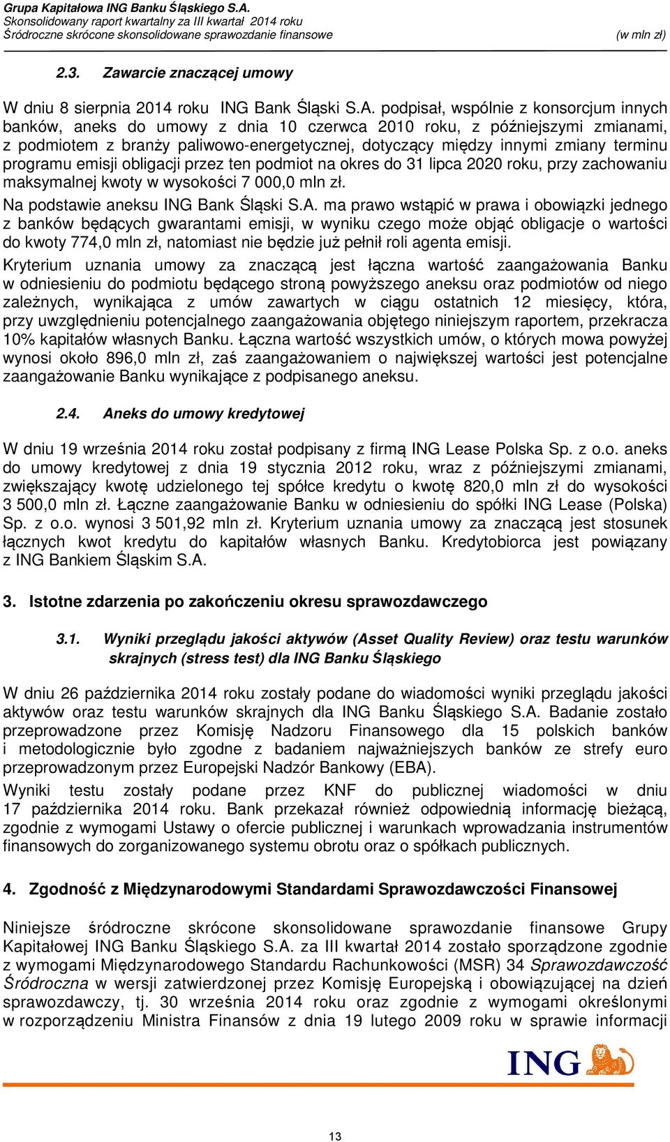 programu emisji obligacji przez ten podmiot na do 31 lipca 2020 roku, przy zachowaniu maksymalnej kwoty w wysokości 7 000,0 mln zł. Na podstawie aneksu ING Bank Śląski S.A.