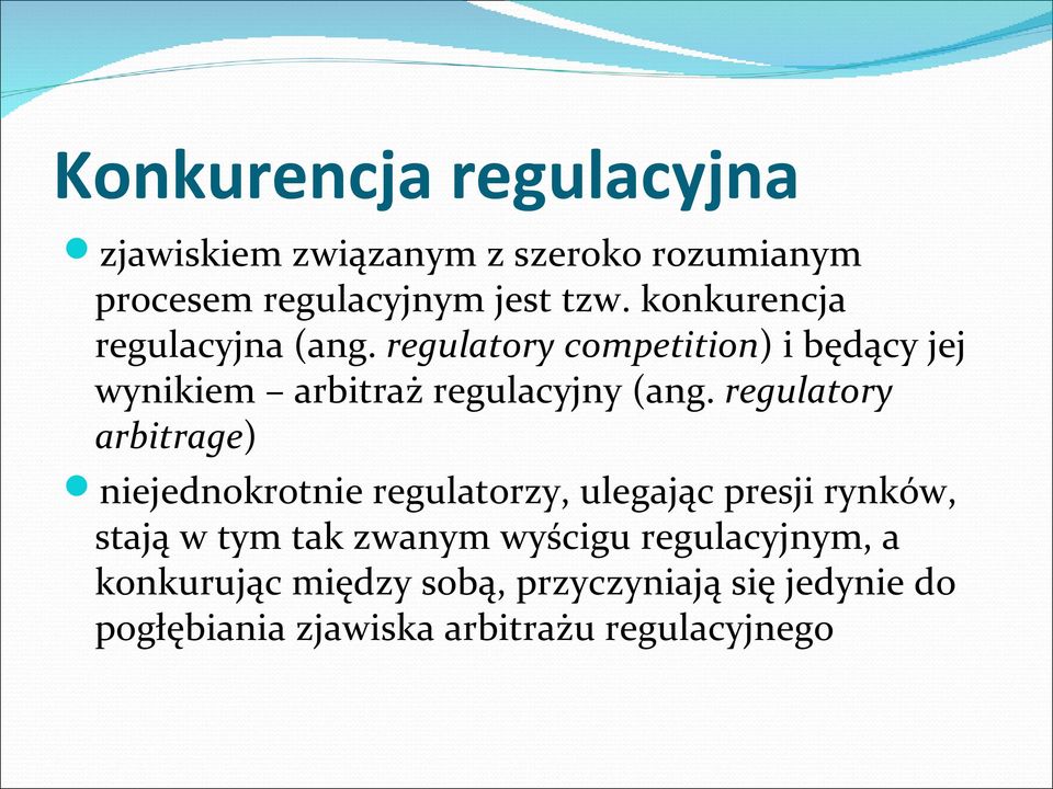 regulatory arbitrage) niejednokrotnie regulatorzy, ulegając presji rynków, stają w tym tak zwanym