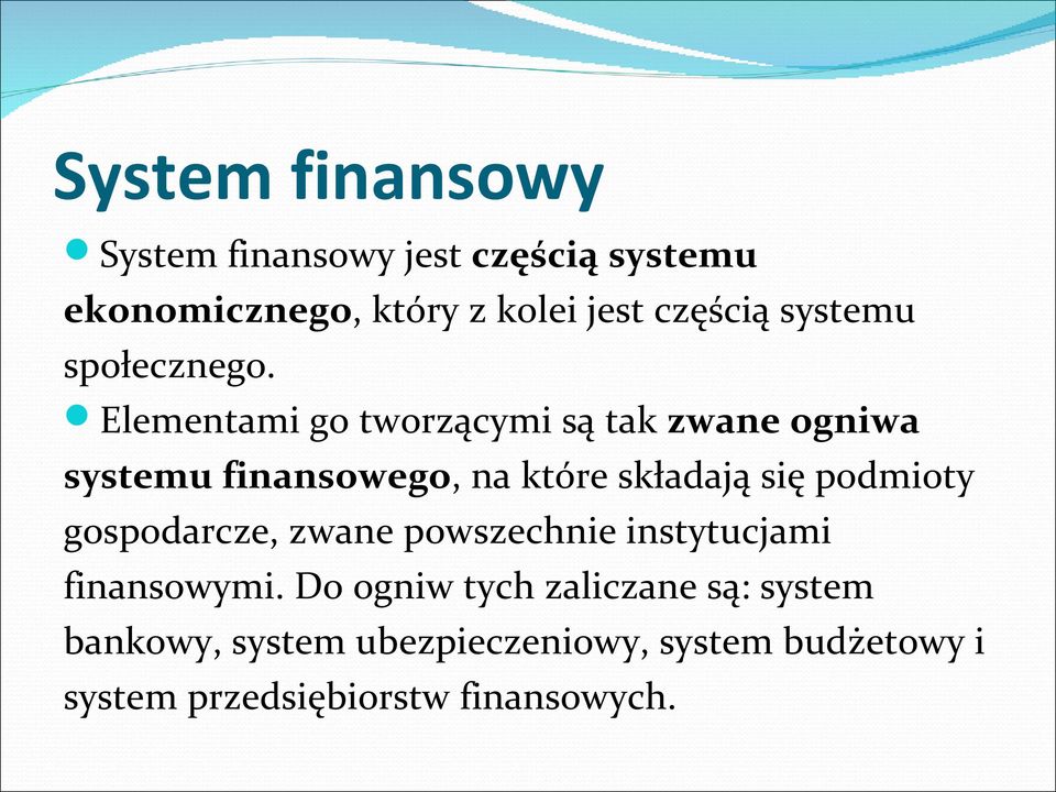 Elementami go tworzącymi są tak zwane ogniwa systemu finansowego, na które składają się podmioty