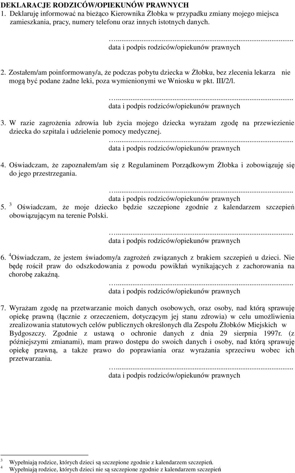 W razie zagrożenia zdrowia lub życia mojego dziecka wyrażam zgodę na przewiezienie dziecka do szpitala i udzielenie pomocy medycznej. 4.