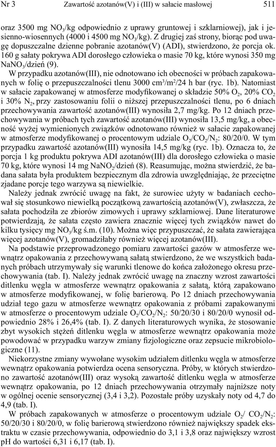 10 g sałaty pokrywa ADI dorosłego człowieka o masie 70 kg, które wynosi 350 mg NaNO 3 /dzień (9).