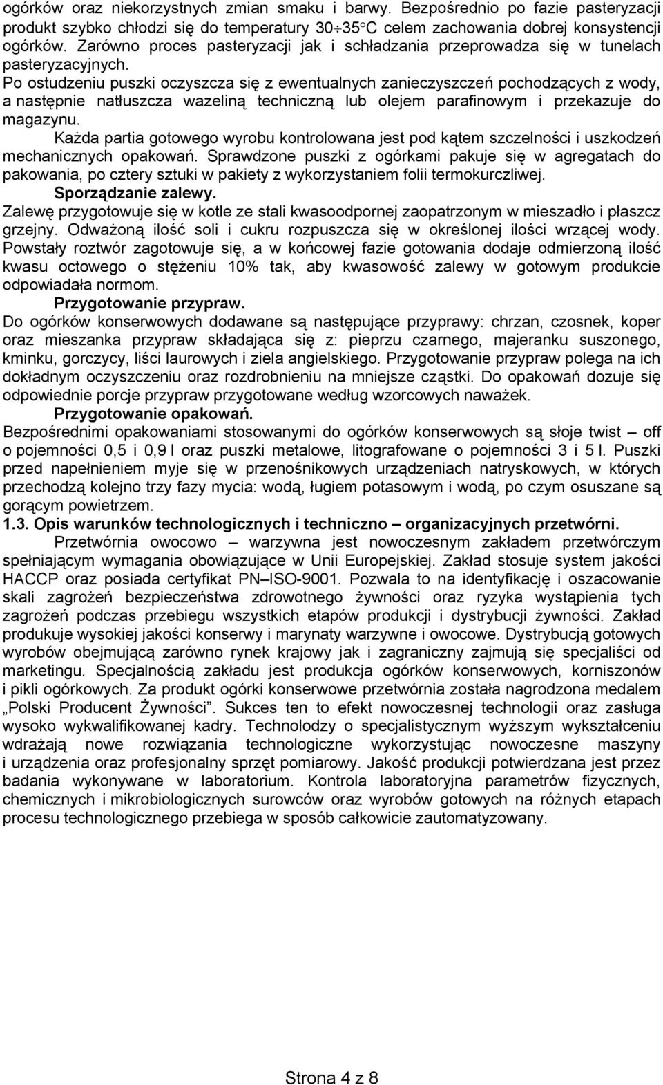 Po ostudzeniu puszki oczyszcza się z ewentualnych zanieczyszczeń pochodzących z wody, a następnie natłuszcza wazeliną techniczną lub olejem parafinowym i przekazuje do magazynu.