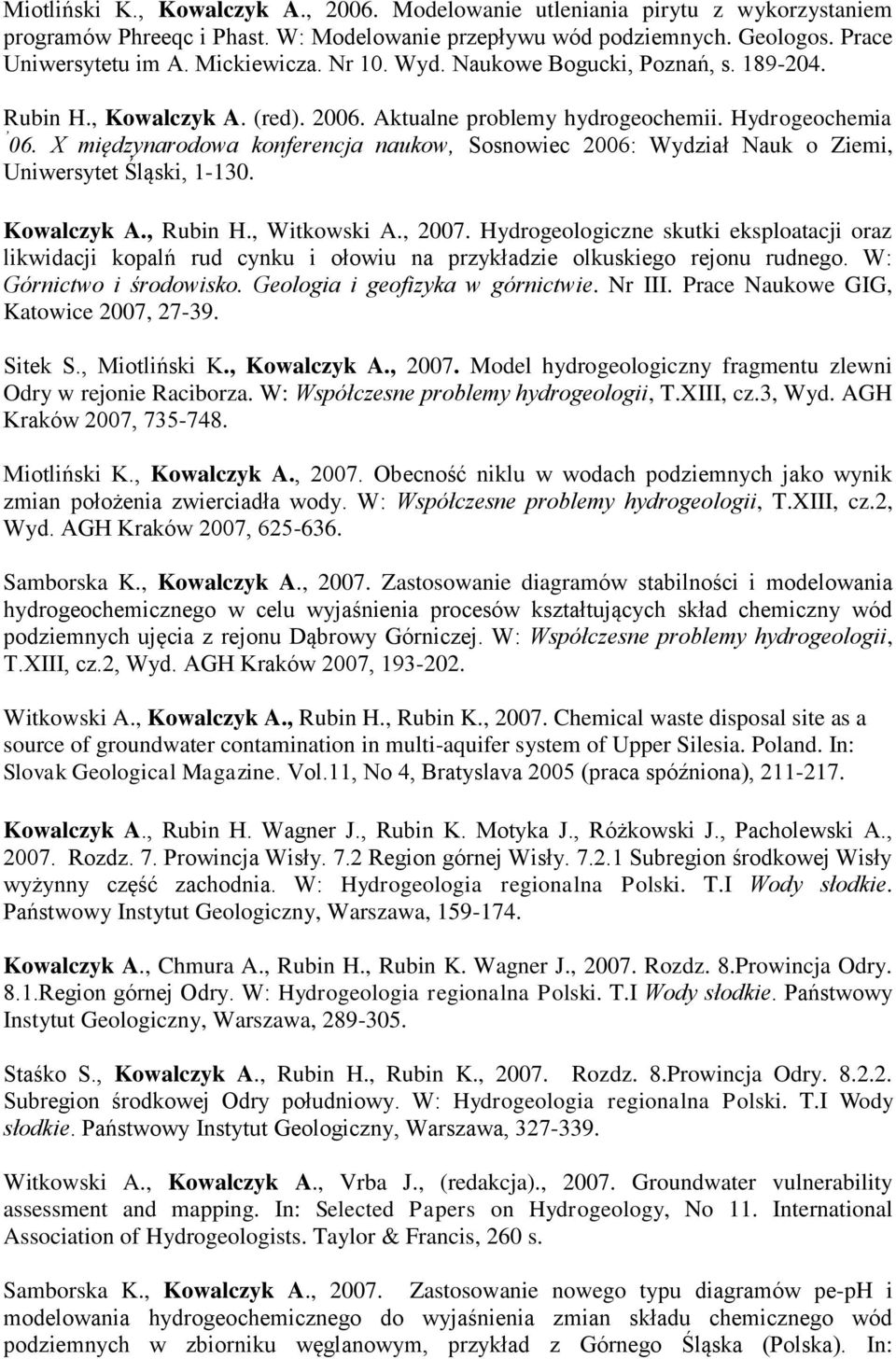 X międzynarodowa konferencja naukow, Sosnowiec 2006: Wydział Nauk o Ziemi, Uniwersytet Śląski, 1-130. Kowalczyk A., Rubin H., Witkowski A., 2007.