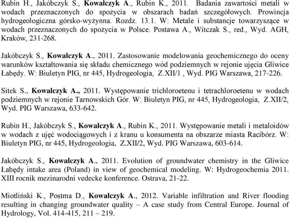 Zastosowanie modelowania geochemicznego do oceny warunków kształtowania się składu chemicznego wód podziemnych w rejonie ujęcia Gliwice Łabędy. W: Biuletyn PIG, nr 445, Hydrogeologia, Z.XII/1, Wyd.