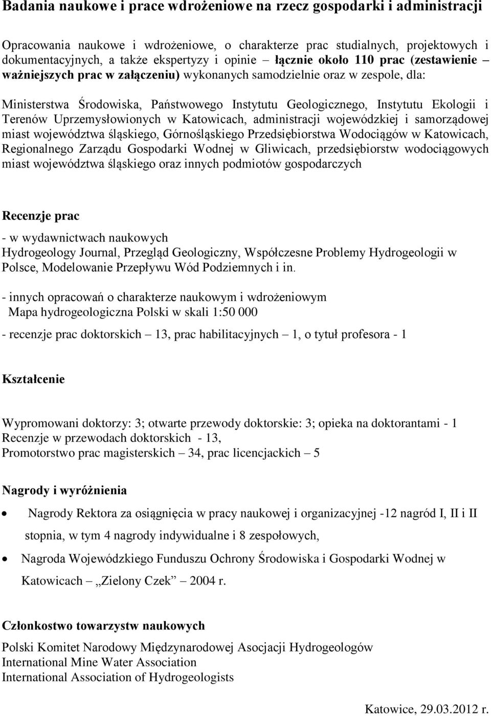 Terenów Uprzemysłowionych w Katowicach, administracji wojewódzkiej i samorządowej miast województwa śląskiego, Górnośląskiego Przedsiębiorstwa Wodociągów w Katowicach, Regionalnego Zarządu Gospodarki