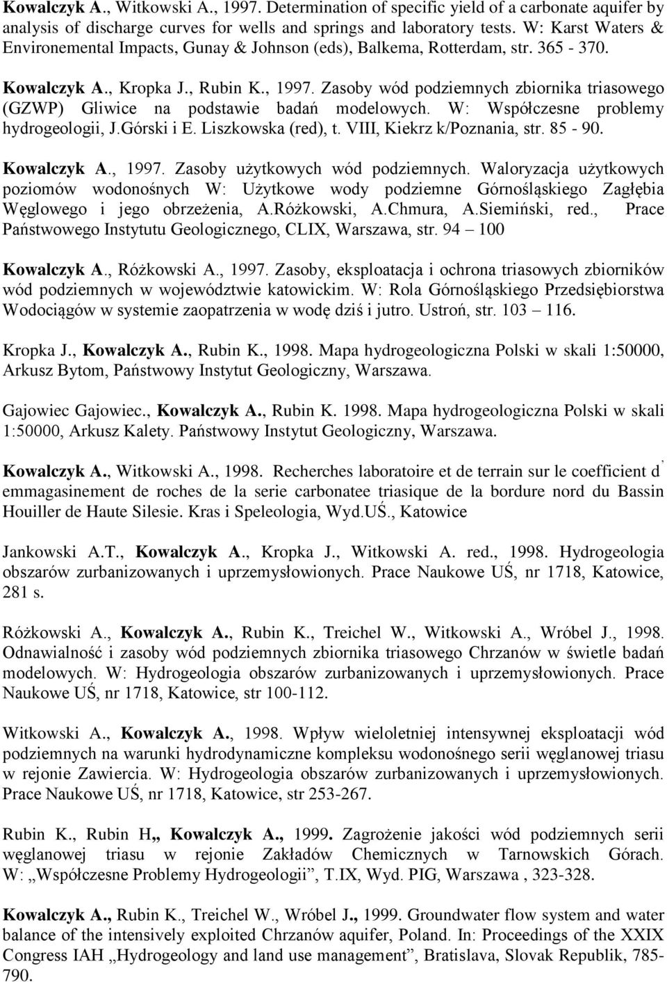 Zasoby wód podziemnych zbiornika triasowego (GZWP) Gliwice na podstawie badań modelowych. W: Współczesne problemy hydrogeologii, J.Górski i E. Liszkowska (red), t. VIII, Kiekrz k/poznania, str. 85-90.