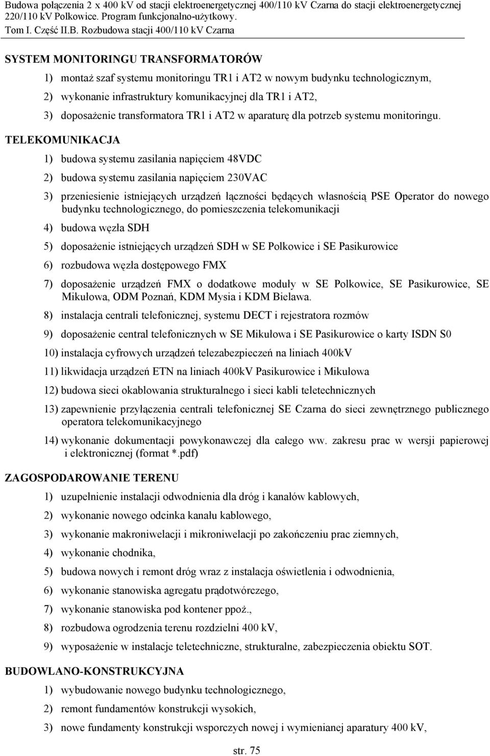 TELEKOMUNIKACJA 1) budowa systemu zasilania napięciem 48VDC 2) budowa systemu zasilania napięciem 230VAC 3) przeniesienie istniejących urządzeń łączności będących własnością PSE Operator do nowego