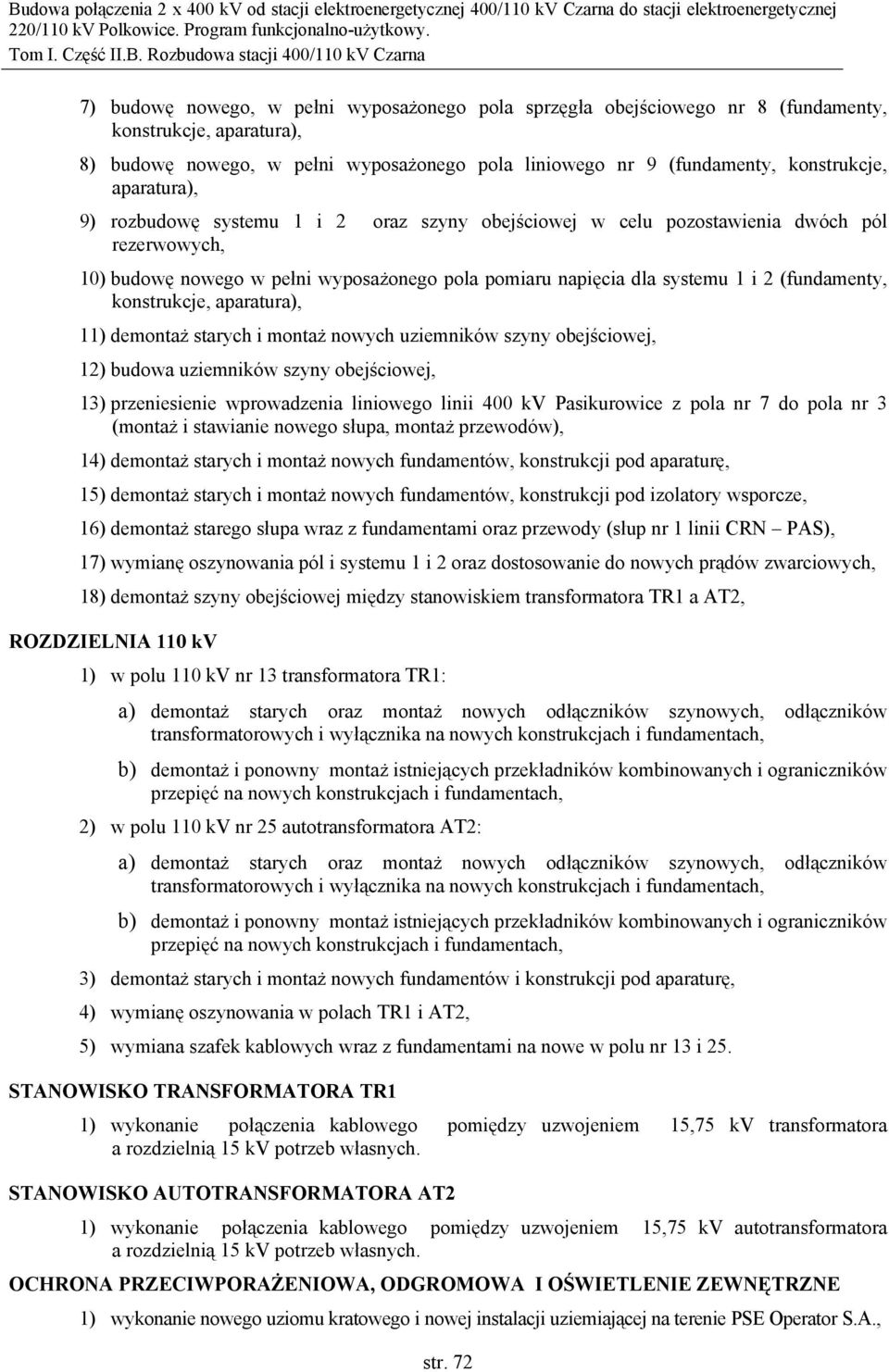 konstrukcje, aparatura), 11) demontaż starych i montaż nowych uziemników szyny obejściowej, 12) budowa uziemników szyny obejściowej, 13) przeniesienie wprowadzenia liniowego linii 400 kv Pasikurowice