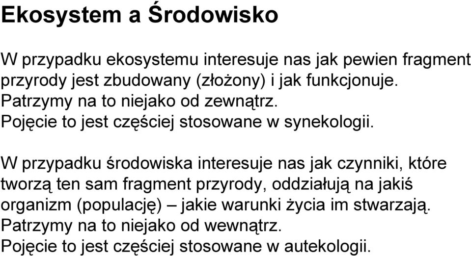 W przypadku środowiska interesuje nas jak czynniki, które tworzą ten sam fragment przyrody, oddziałują na jakiś