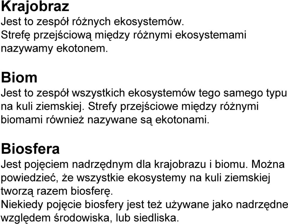 Strefy przejściowe między różnymi biomami również nazywane są ekotonami.