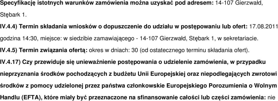 IV.4.17) Czy przewiduje się uniewaŝnienie postępowania o udzielenie zamówienia, w przypadku nieprzyznania środków pochodzących z budŝetu Unii Europejskiej oraz niepodlegających zwrotowi