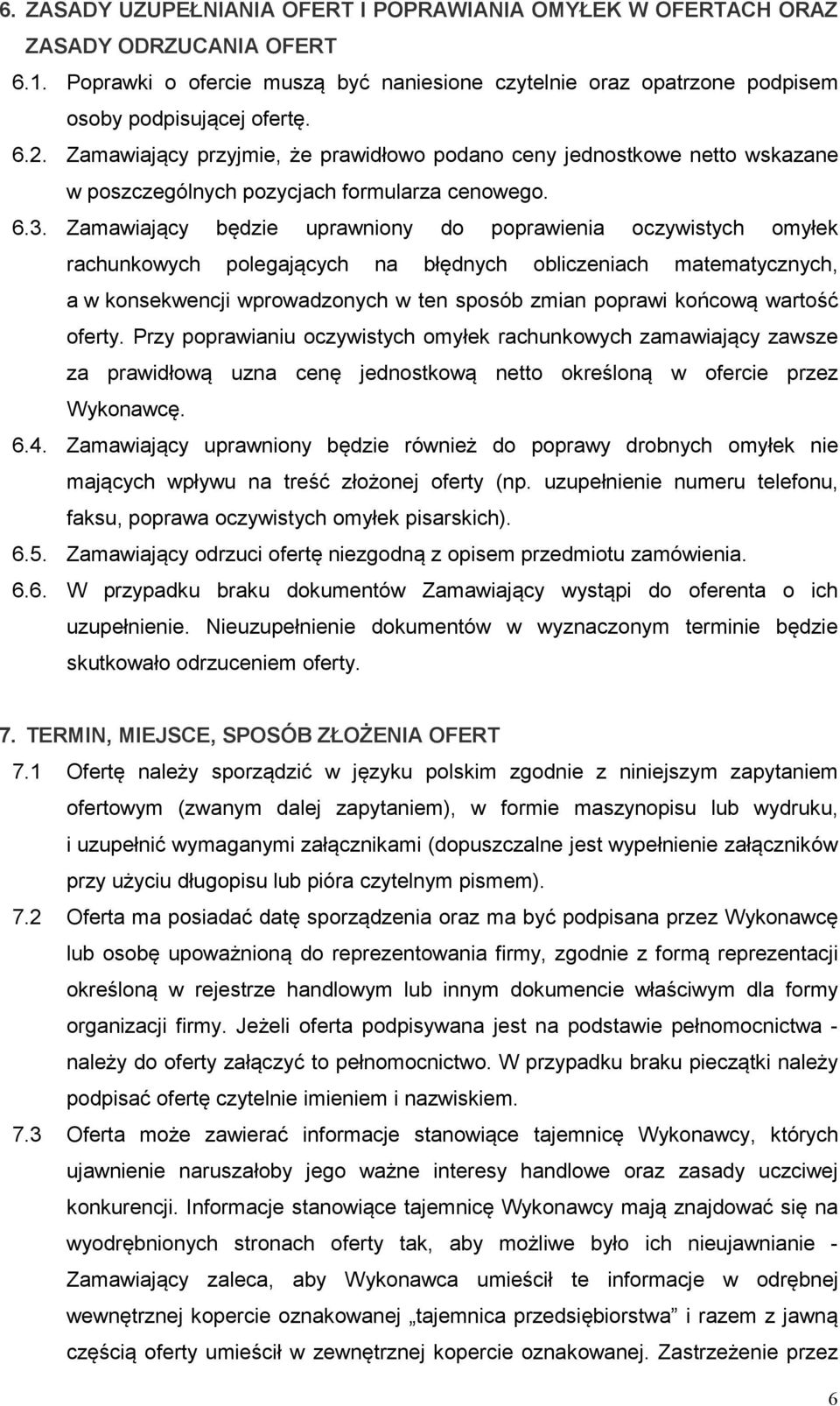 Zamawiający będzie uprawniony do poprawienia oczywistych omyłek rachunkowych polegających na błędnych obliczeniach matematycznych, a w konsekwencji wprowadzonych w ten sposób zmian poprawi końcową