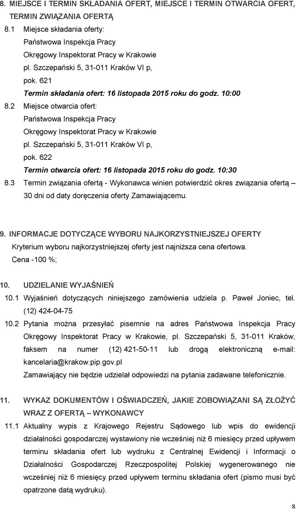 2 Miejsce otwarcia ofert: Państwowa Inspekcja Pracy Okręgowy Inspektorat Pracy w Krakowie pl. Szczepański 5, 31-011 Kraków VI p, pok. 622 Termin otwarcia ofert: 16 listopada 2015 roku do godz.