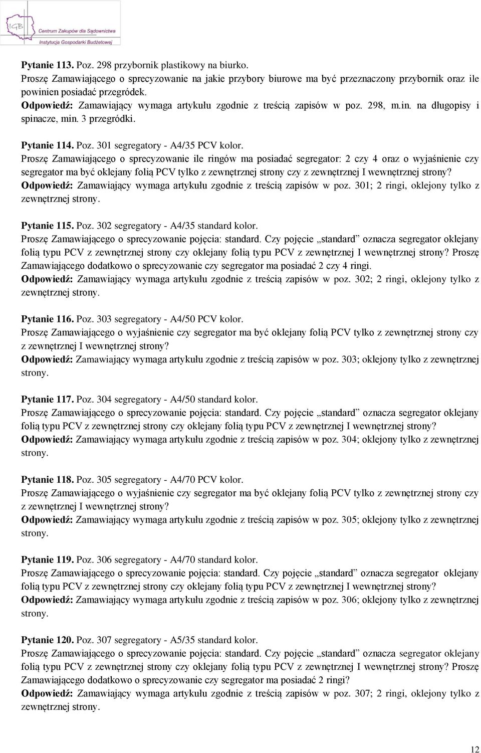 Proszę Zamawiającego o sprecyzowanie ile ringów ma posiadać segregator: 2 czy 4 oraz o wyjaśnienie czy segregator ma być oklejany folią PCV tylko z zewnętrznej strony czy z zewnętrznej I wewnętrznej