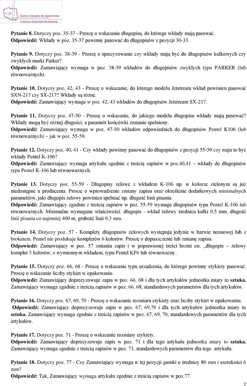 42, 43 - Proszę o wskazanie, do którego modelu Jetstream wkład powinien pasować SXN-217 czy SX-217? Wkłady są różne. Odpowiedź: Zamawiający wymaga w poz. 42, 43 wkładów do długopisów Jetstream SX-217.