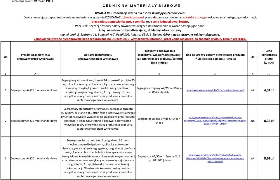 następujący informacji: przedmiotu zamówienia, poz. z cennika oraz ceny jednostkowej brutto.