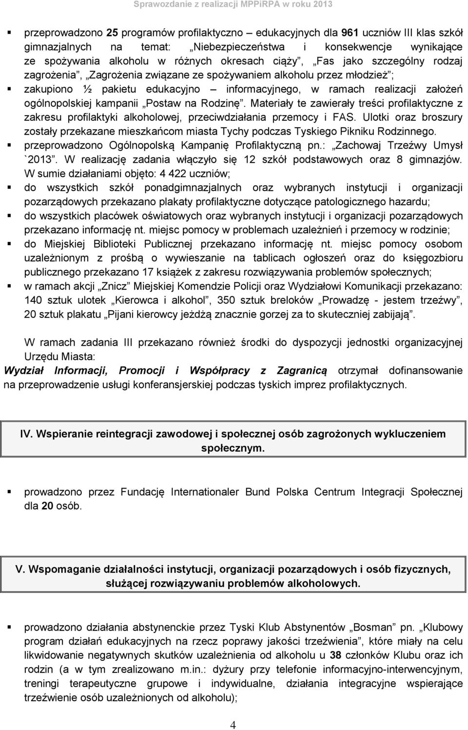 kampanii Postaw na Rodzinę. Materiały te zawierały treści profilaktyczne z zakresu profilaktyki alkoholowej, przeciwdziałania przemocy i FAS.