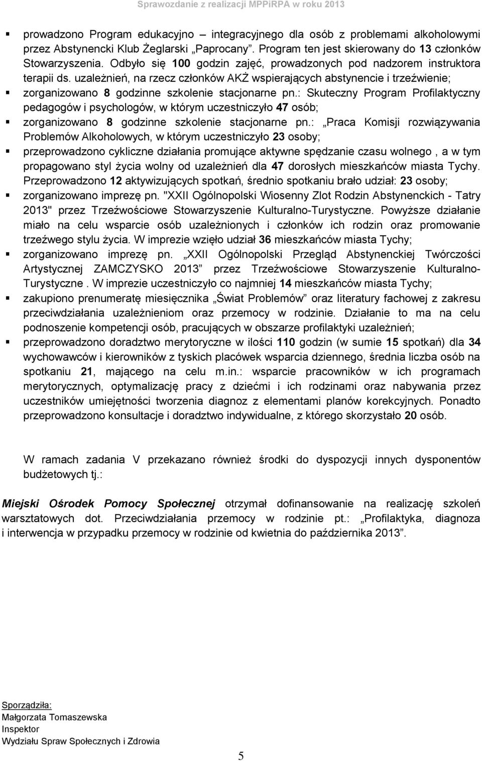 uzależnień, na rzecz członków AKŻ wspierających abstynencie i trzeźwienie; zorganizowano 8 godzinne szkolenie stacjonarne pn.