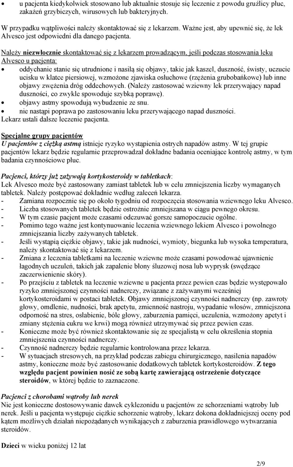 Należy niezwłocznie skontaktować się z lekarzem prowadzącym, jeśli podczas stosowania leku Alvesco u pacjenta: oddychanie stanie się utrudnione i nasilą się objawy, takie jak kaszel, duszność,