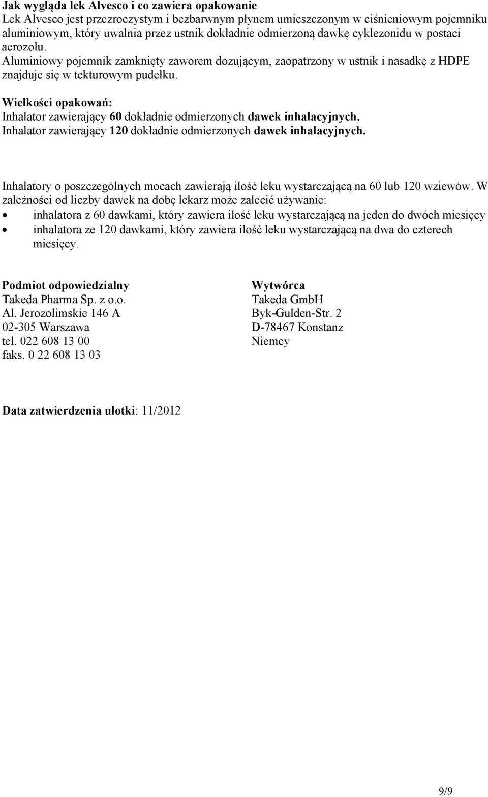 Wielkości opakowań: Inhalator zawierający 60 dokładnie odmierzonych dawek inhalacyjnych. Inhalator zawierający 120 dokładnie odmierzonych dawek inhalacyjnych.