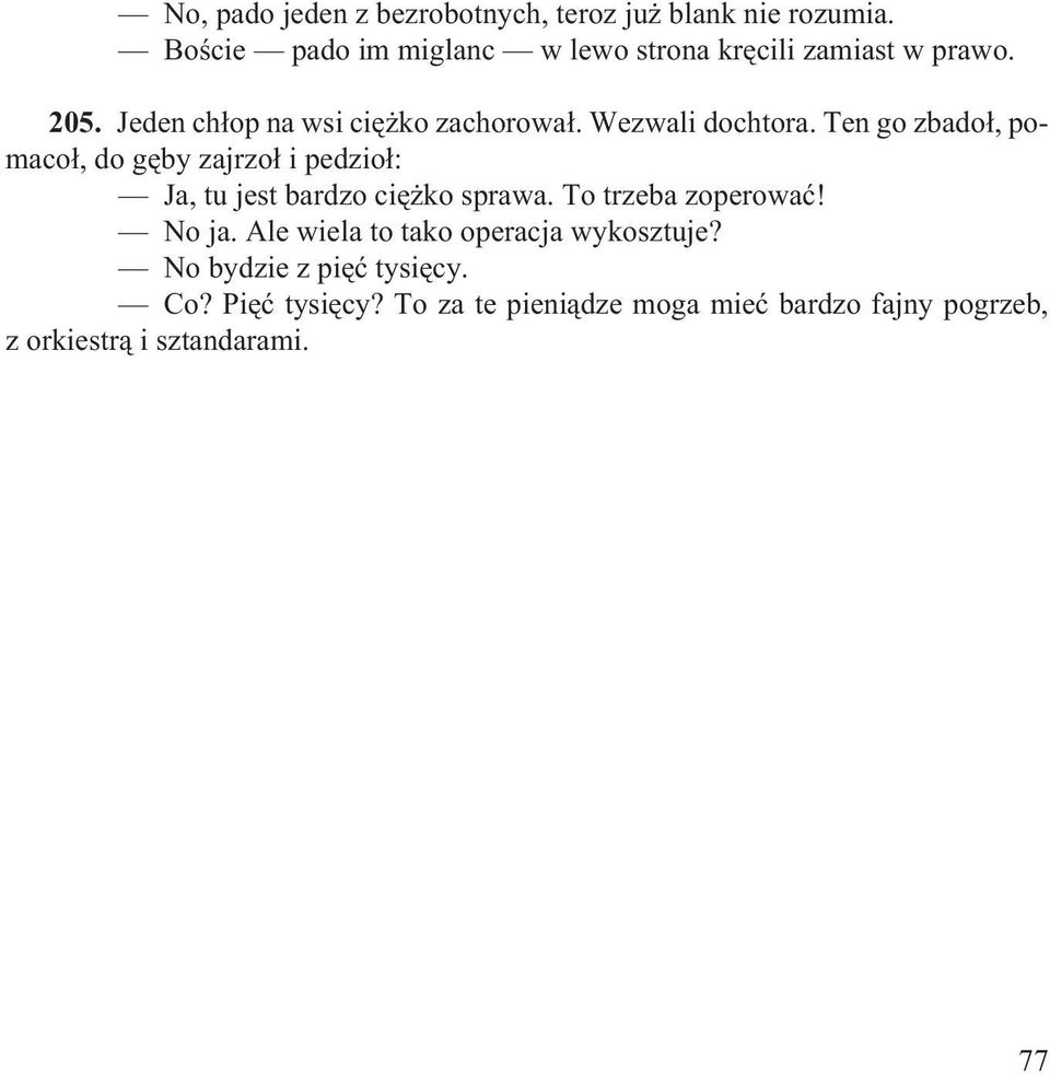 Wezwali dochtora. Ten go zbado³, pomaco³, do gêby zajrzo³ i pedzio³: Ja, tu jest bardzo ciê ko sprawa.