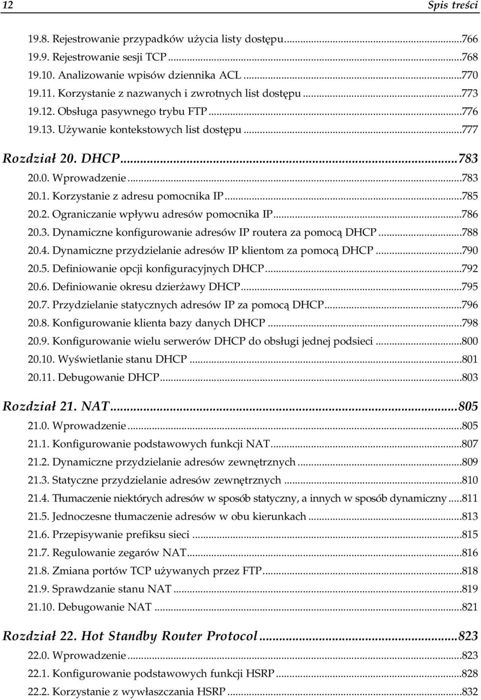 ..a...a......783 20.1. Korzystanie z adresu pomocnika IP...a...785 20.2. Ograniczanie wpływu adresów pomocnika IP...a...786 20.3. Dynamiczne konfigurowanie adresów IP routera za pomocą DHCP...788 20.