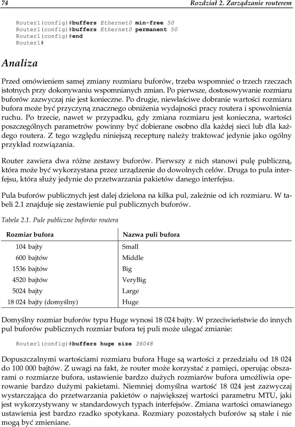 wspomnieć o trzech rzeczach istotnych przy dokonywaniu wspomnianych zmian. Po pierwsze, dostosowywanie rozmiaru buforów zazwyczaj nie jest konieczne.