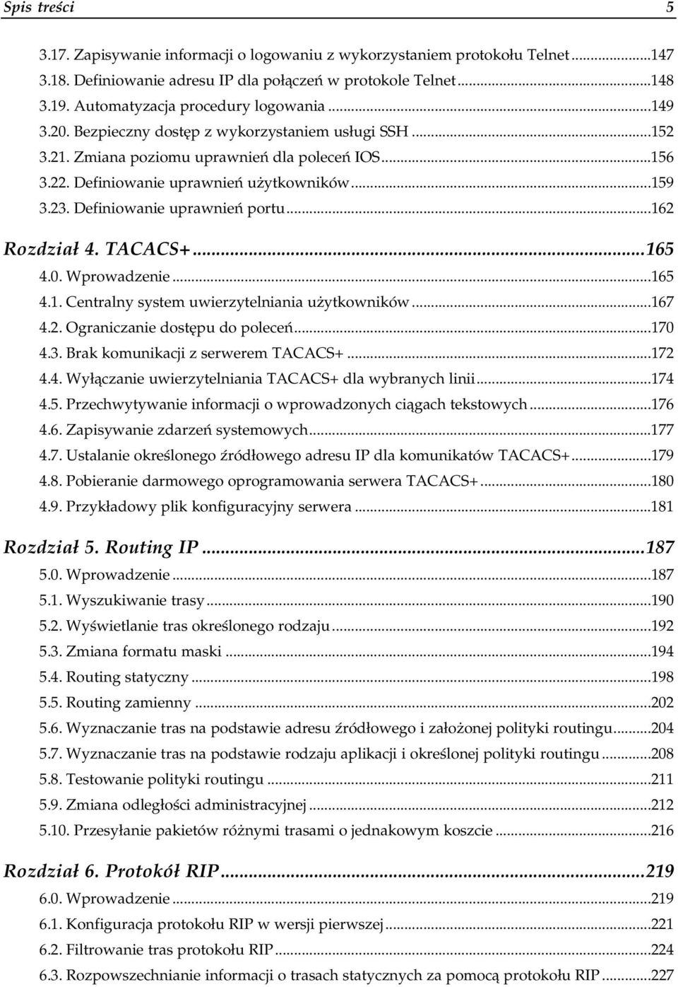 Definiowanie uprawnień użytkowników...a...159 3.23. Definiowanie uprawnień portu...a......162 Rozdział 4. TACACS+...o...165 4.0. Wprowadzenie...a...a......165 4.1. Centralny system uwierzytelniania użytkowników.