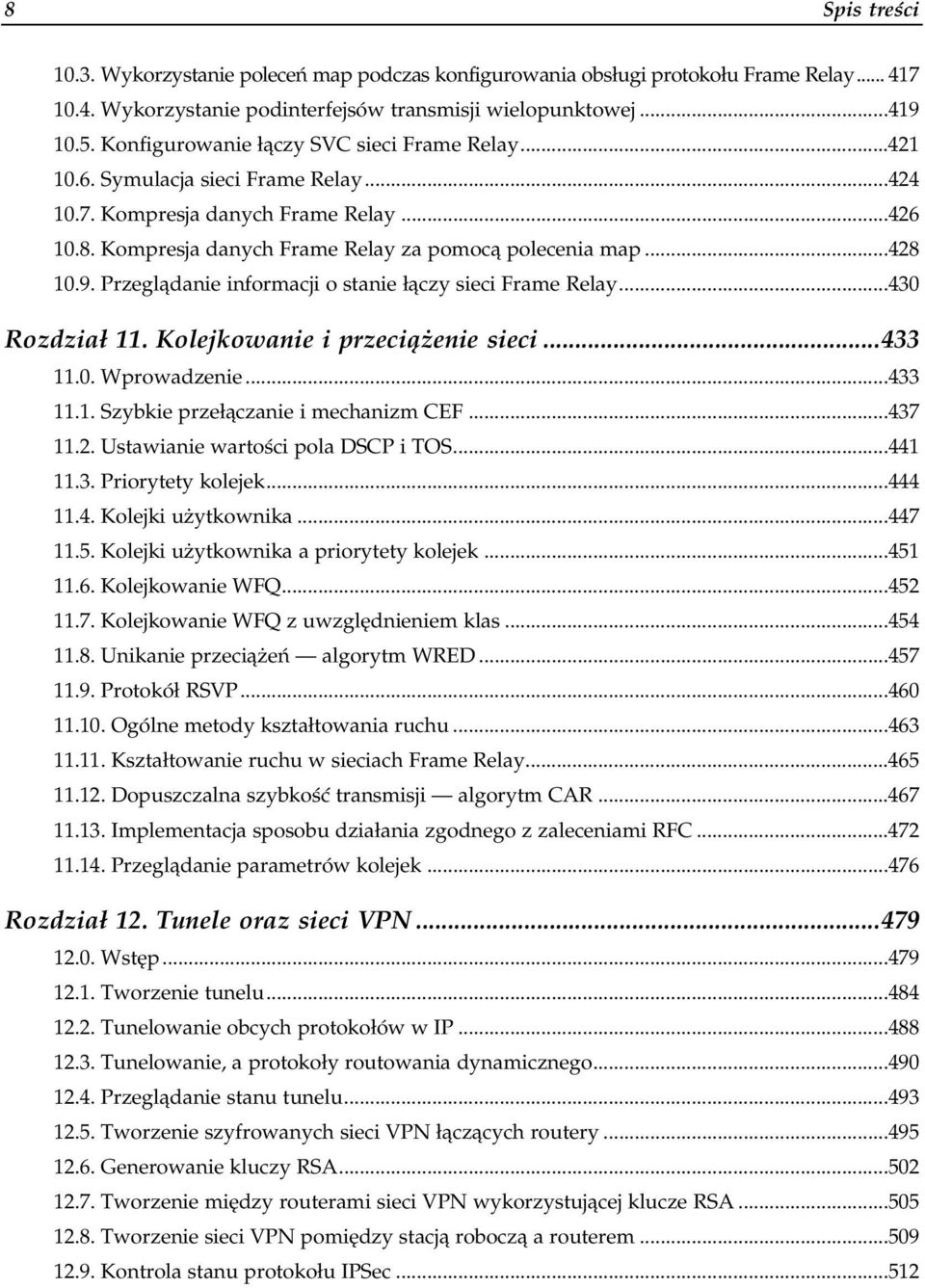 Kompresja danych Frame Relay za pomocą polecenia map...428 10.9. Przeglądanie informacji o stanie łączy sieci Frame Relay...a.430 Rozdział 11. Kolejkowanie i przeciążenie sieci...o..433 11.0. Wprowadzenie.