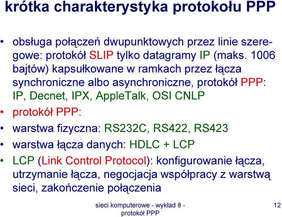 1006 bajtów) kapsułkowane w ramkach przez łącza synchroniczne albo asynchroniczne, : IP, Decnet, IPX, AppleTalk,