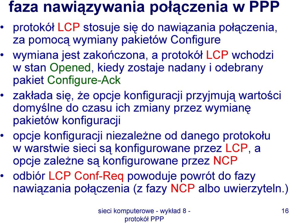 domyślne do czasu ich zmiany przez wymianę pakietów konfiguracji opcje konfiguracji niezależne od danego protokołu w warstwie sieci są konfigurowane