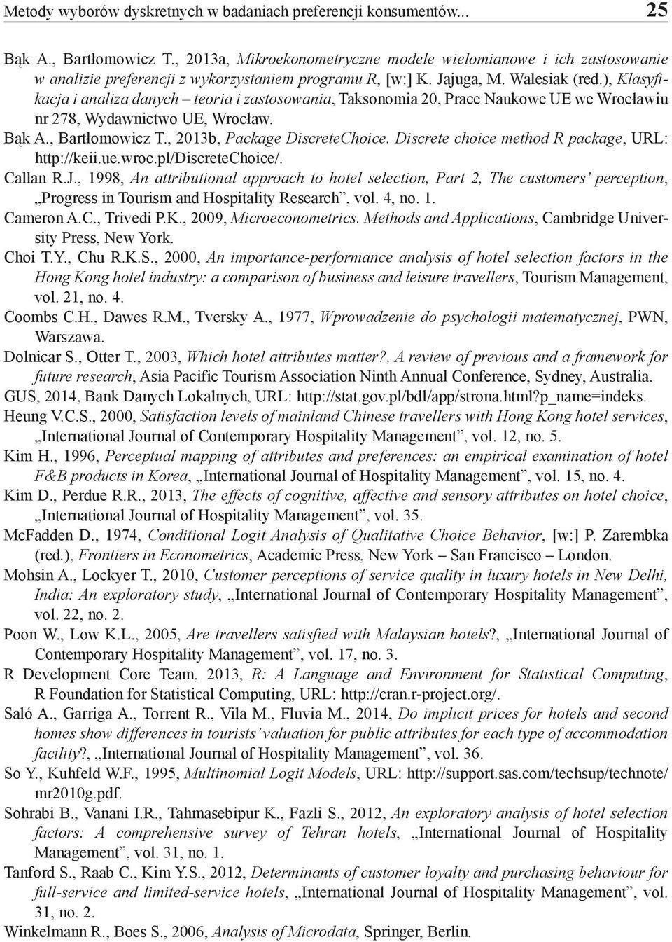 ), Klasyfikacja i analiza danych teoria i zastosowania, Taksonomia 20, Prace Naukowe UE we Wrocławiu nr 278, Wydawnictwo UE, Wrocław. Bąk A., Bartłomowicz T., 2013b, Package DiscreteChoice.