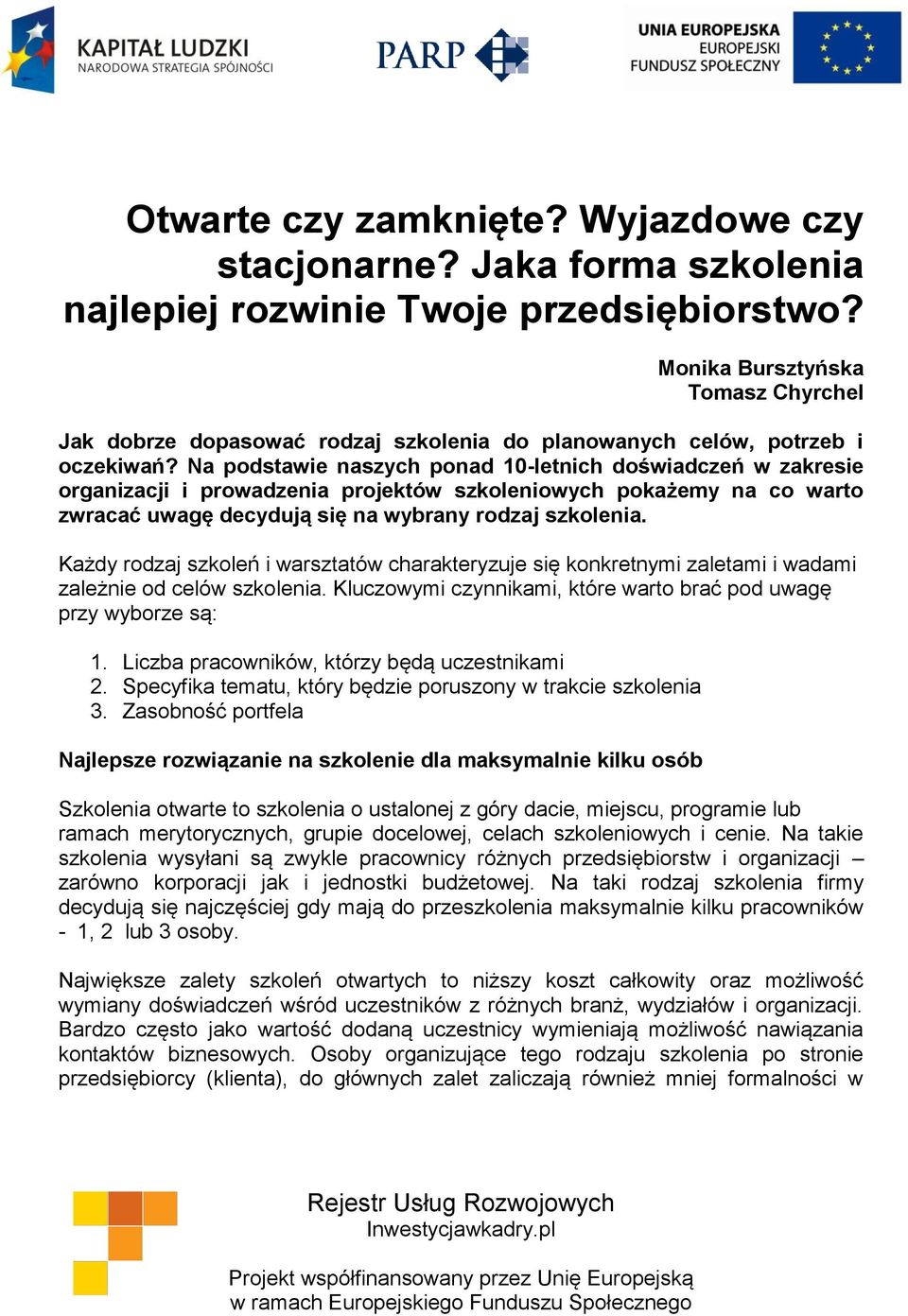 Na podstawie naszych ponad 10-letnich doświadczeń w zakresie organizacji i prowadzenia projektów szkoleniowych pokażemy na co warto zwracać uwagę decydują się na wybrany rodzaj szkolenia.