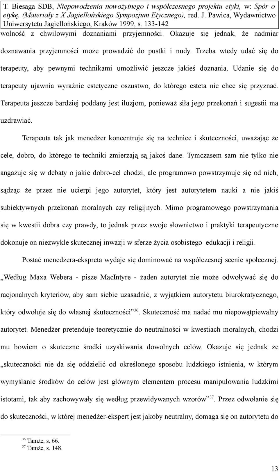 Terapeuta jeszcze bardziej poddany jest iluzjom, ponieważ siła jego przekonań i sugestii ma uzdrawiać.