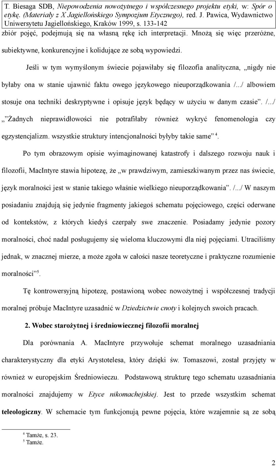 ../ albowiem stosuje ona techniki deskryptywne i opisuje język będący w użyciu w danym czasie. /.../ Żadnych nieprawidłowości nie potrafiłaby również wykryć fenomenologia czy egzystencjalizm.